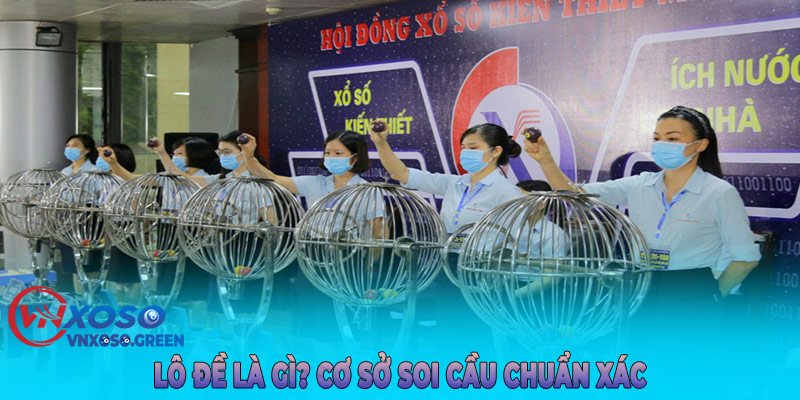 Lô đề là gì? Cơ sở soi cầu chuẩn xác