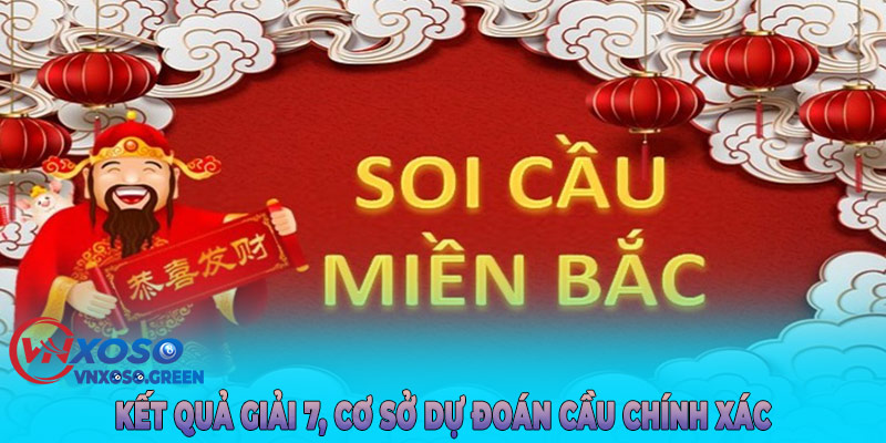 Kết quả giải 7, cơ sở dự đoán cầu chính xác