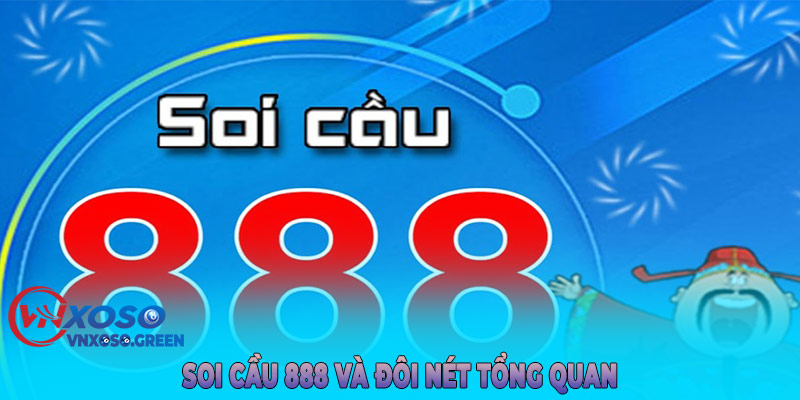 Soi cầu 888 và đôi nét tổng quan