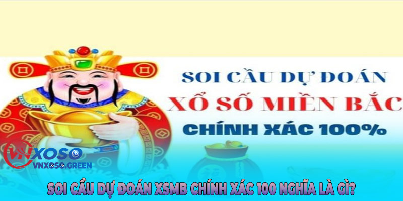 Soi cầu dự đoán XSMB chính xác 100 nghĩa là gì?
