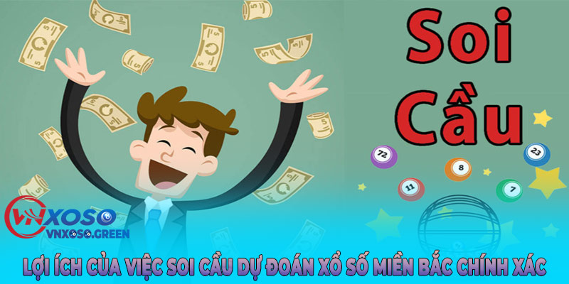 Lợi ích của việc soi cầu dự đoán xổ số Miền Bắc chính xác