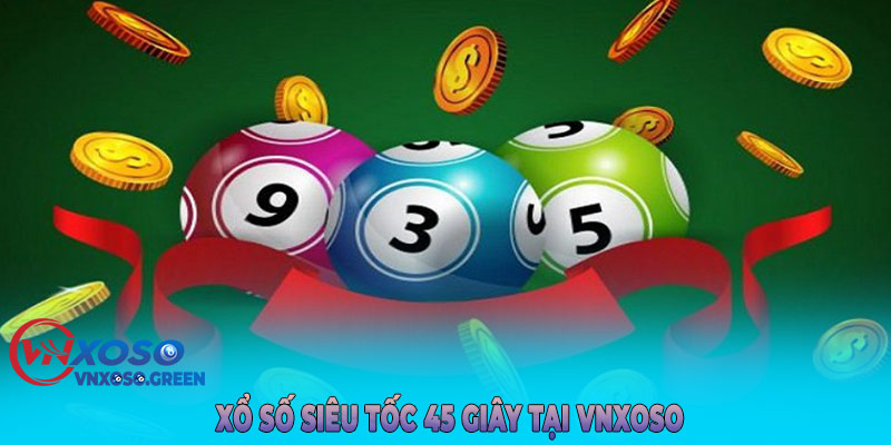 Xổ số siêu tốc 45 giây tại VNXOSO