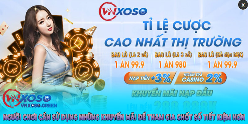 Người chơi cần sử dụng những khuyến mãi để tham gia chốt số tiết kiệm hơn
