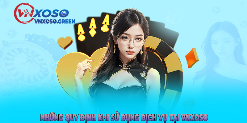 Những quy định khi sử dụng dịch vụ tại VNXOSO