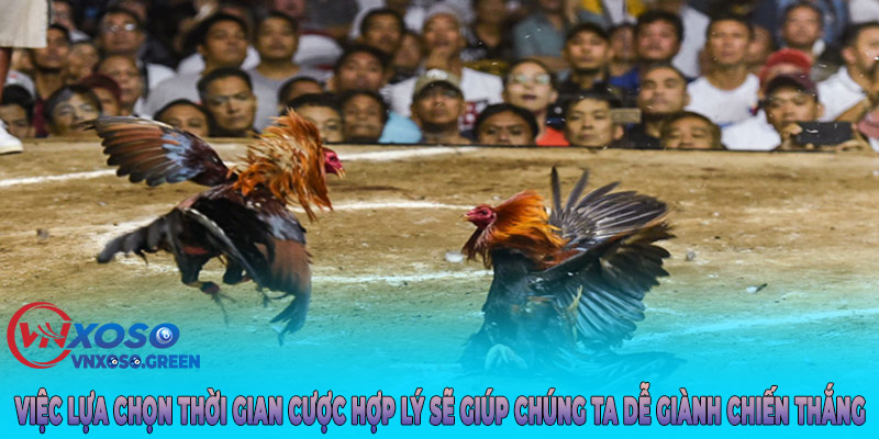 Việc lựa chọn thời gian cược hợp lý sẽ giúp chúng ta dễ giành chiến thắng