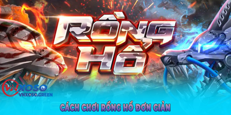 Cách chơi Rồng Hổ đơn giản