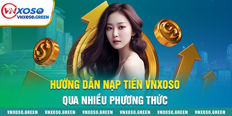Hướng Dẫn Nạp Tiền VNXOSO Qua Nhiều Phương Thức