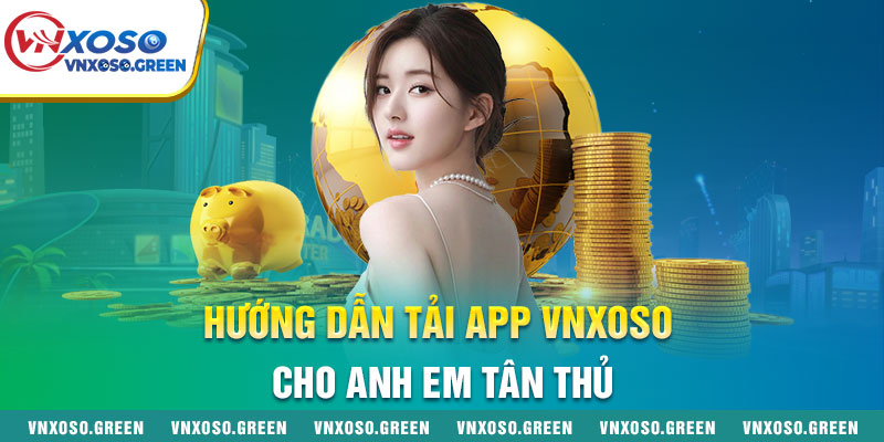 Hướng Dẫn Tải App Vnxoso Cho Anh Em Tân Thủ Hướng Dẫn Tải App Vnxoso Cho Anh Em Tân Thủ