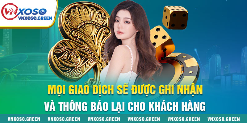 Mọi giao dịch sẽ được ghi nhận và thông báo lại cho khách hàng Mọi giao dịch sẽ được ghi nhận và thông báo lại cho khách hàng