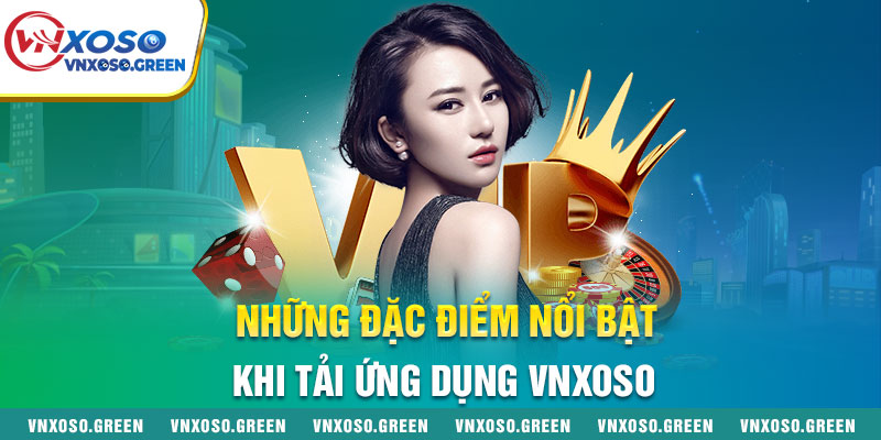 Những Đặc Điểm Nổi Bật Khi Tải Ứng Dụng VNXOSO Những Đặc Điểm Nổi Bật Khi Tải Ứng Dụng VNXOSO