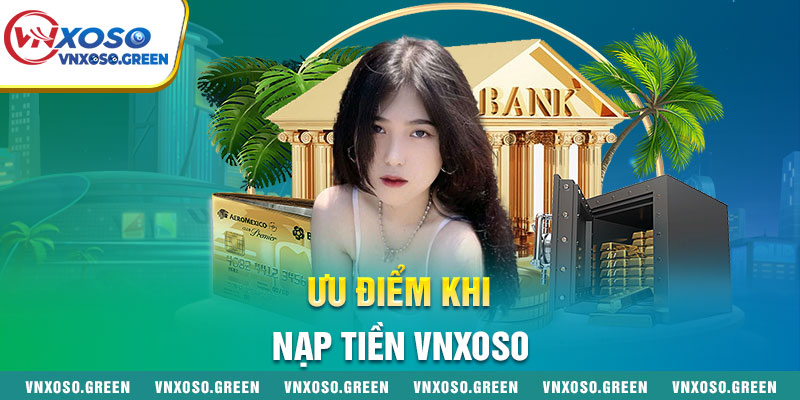 Ưu điểm khi nạp tiền Vnxoso